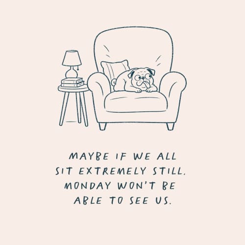 Nobody move.

***************

Homebody club, Sunday mood, homebody, sofa life, dog on sofa, pug life, home comforts, comfort seekers, home quotes, Sunday scaries, staying in, sofa time.